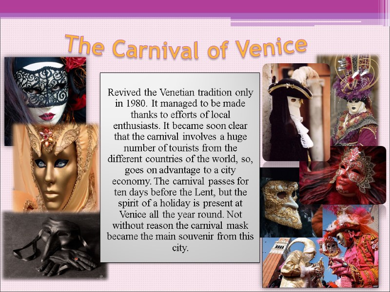 The Carnival of Venice  Revived the Venetian tradition only in 1980. It managed